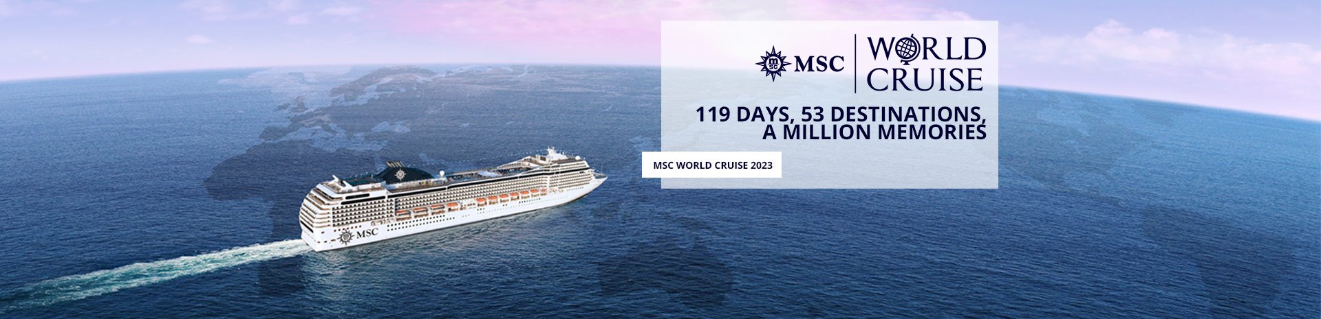 An MSC cruise ship sailing across the ocean with text promoting a 2023 world cruise | MSC Cruises